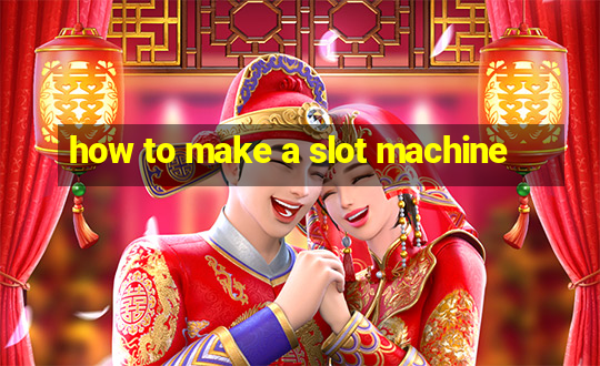 how to make a slot machine