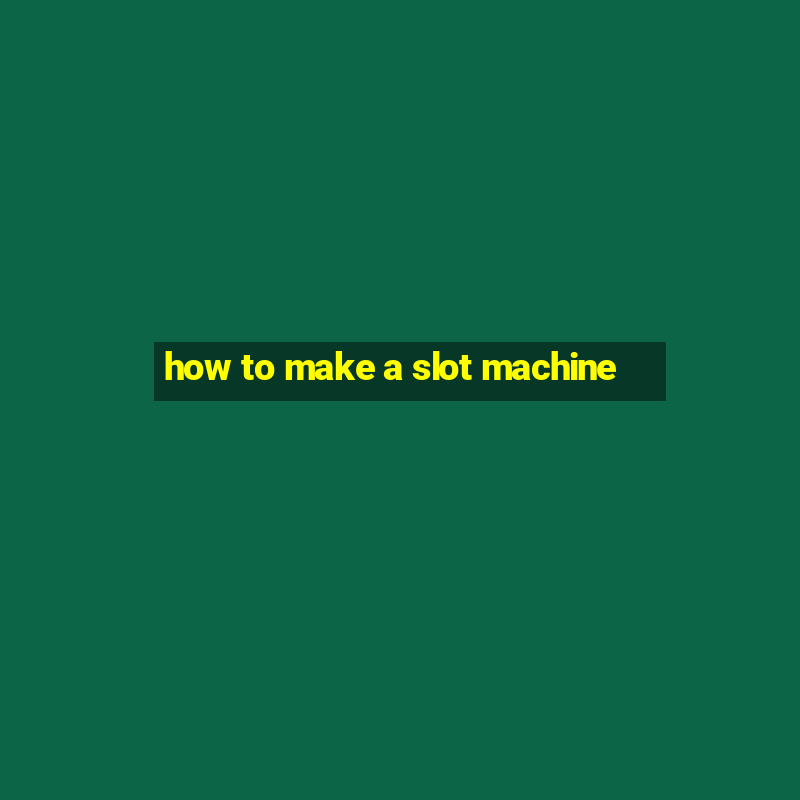 how to make a slot machine