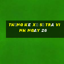 Thống kê Xổ Số Trà Vinh ngày 26