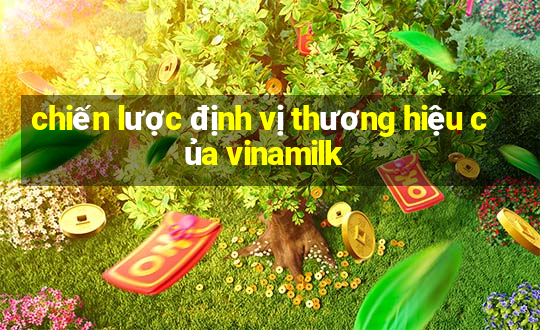 chiến lược định vị thương hiệu của vinamilk