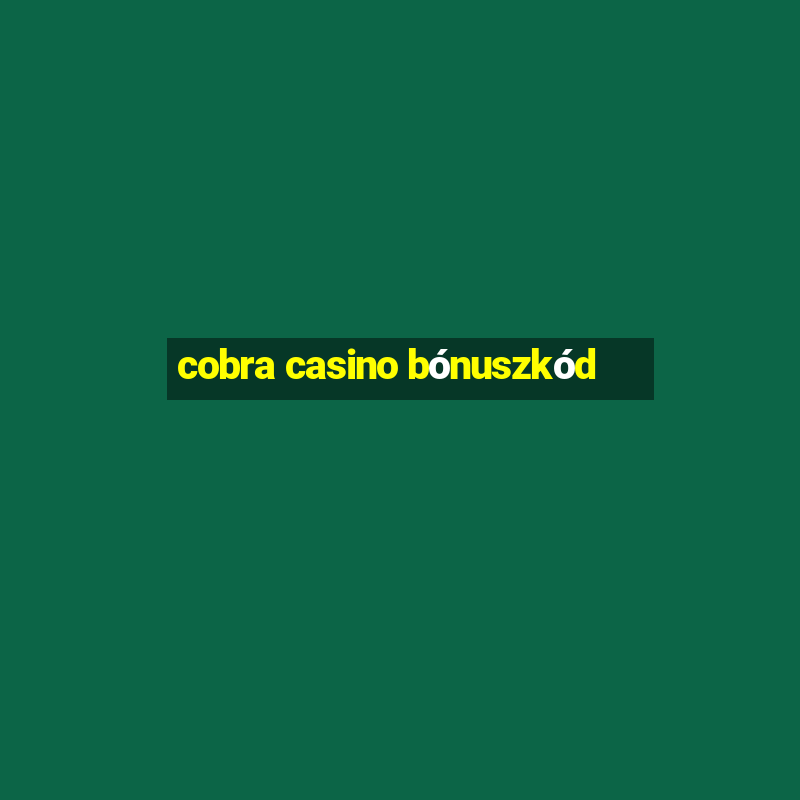 cobra casino bónuszkód