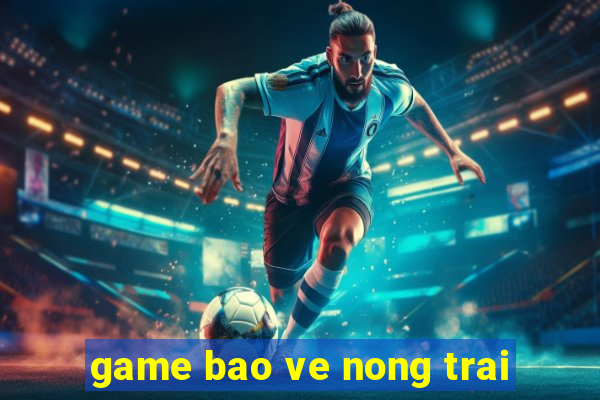 game bao ve nong trai