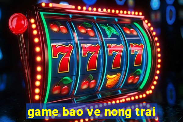 game bao ve nong trai