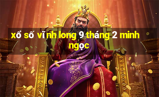 xổ số vĩnh long 9 tháng 2 minh ngọc