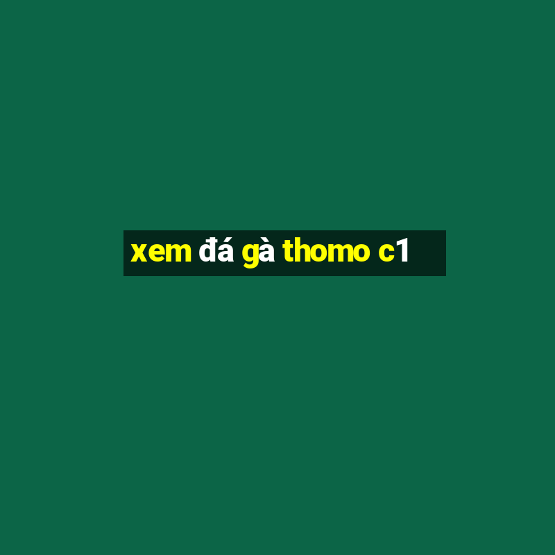 xem đá gà thomo c1