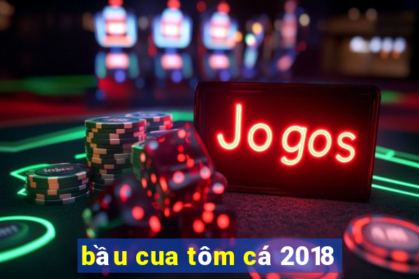 bầu cua tôm cá 2018