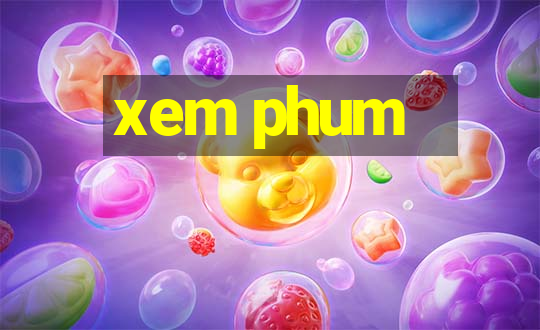 xem phum