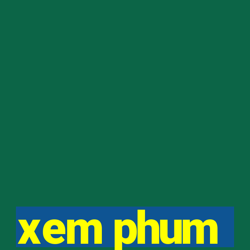 xem phum