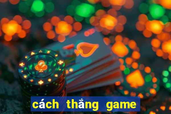 cách thắng game nổ hũ