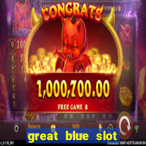 great blue slot free demo