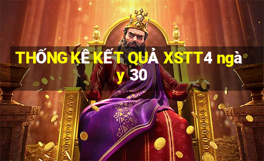 THỐNG KÊ KẾT QUẢ XSTT4 ngày 30