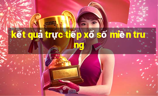 kết quả trực tiếp xổ số miền trung