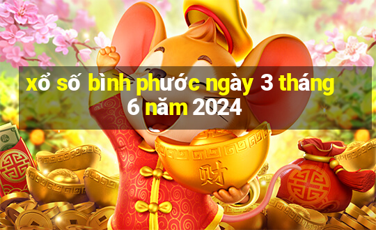 xổ số bình phước ngày 3 tháng 6 năm 2024