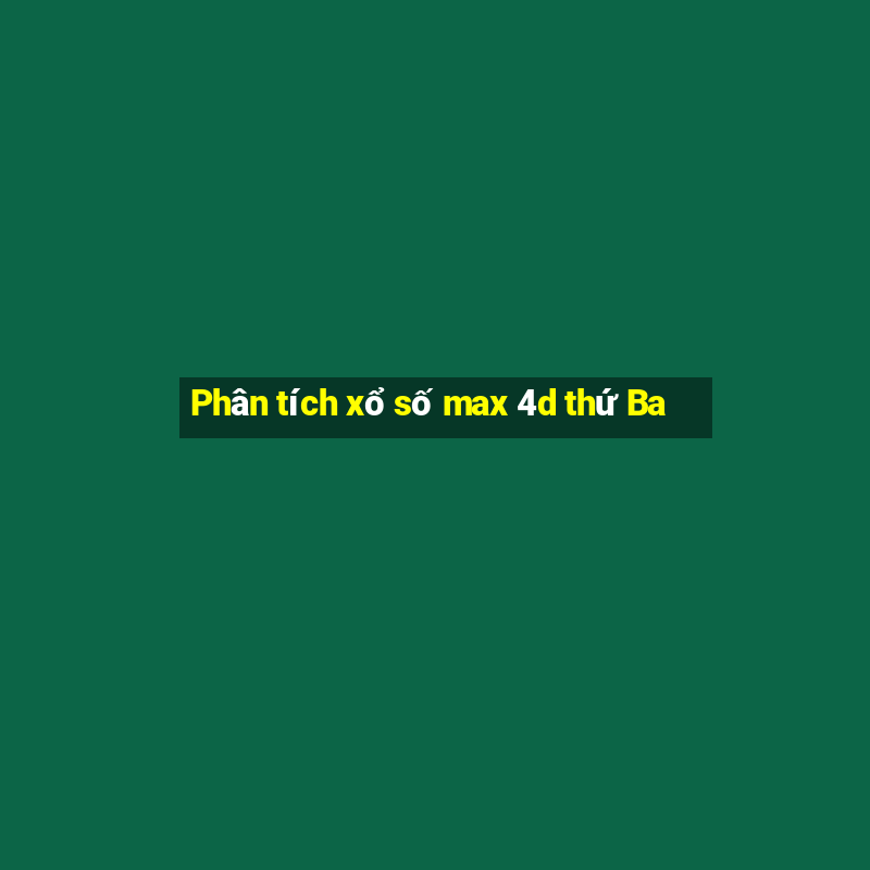 Phân tích xổ số max 4d thứ Ba