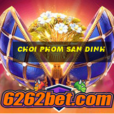 choi phom san dinh