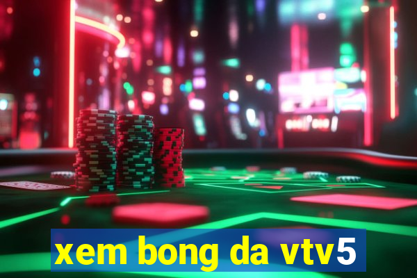 xem bong da vtv5