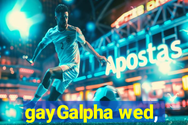 gayGalpha wed,