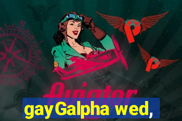 gayGalpha wed,