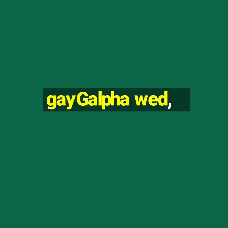 gayGalpha wed,