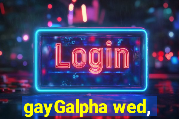 gayGalpha wed,