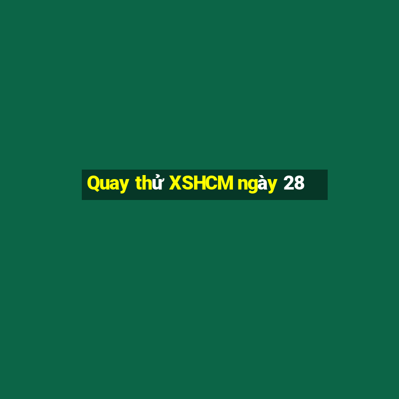 Quay thử XSHCM ngày 28