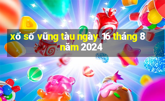 xổ số vũng tàu ngày 16 tháng 8 năm 2024