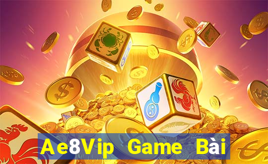 Ae8Vip Game Bài Đổi Thưởng