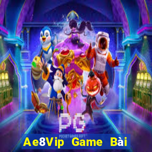 Ae8Vip Game Bài Đổi Thưởng