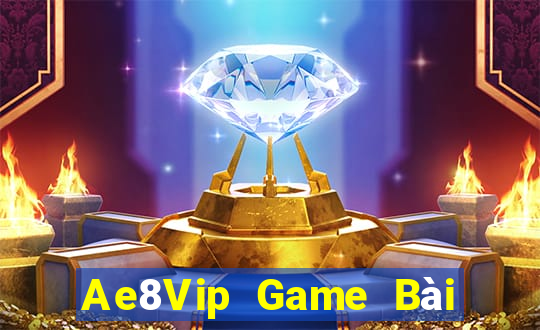 Ae8Vip Game Bài Đổi Thưởng