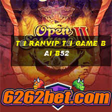 Tải Ranvip Tải Game Bài B52