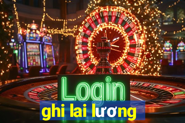 ghi lai lương