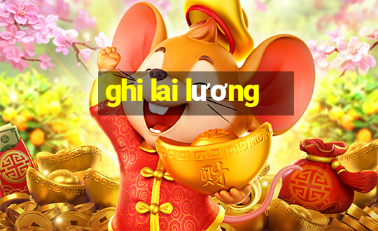 ghi lai lương