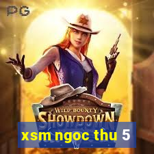 xsm ngoc thu 5