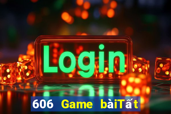 606 Game bàiTất cả các game bài