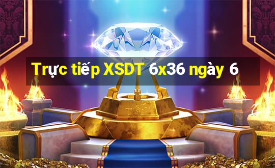 Trực tiếp XSDT 6x36 ngày 6