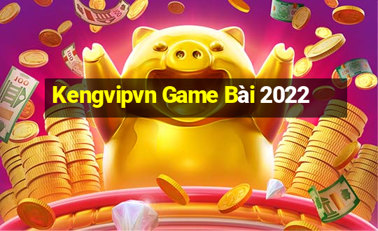 Kengvipvn Game Bài 2022