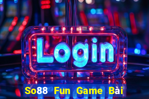 So88 Fun Game Bài Tặng Tiền