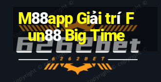 M88app Giải trí Fun88 Big Time