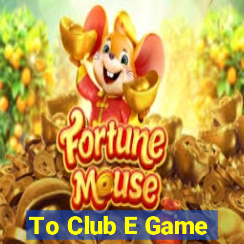 To Club E Game