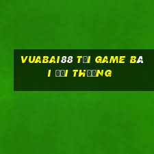 Vuabai88 Tại Game Bài Đổi Thưởng