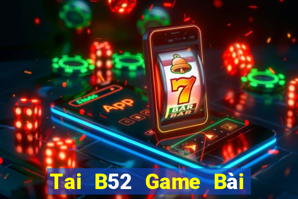 Tai B52 Game Bài Quốc Tế