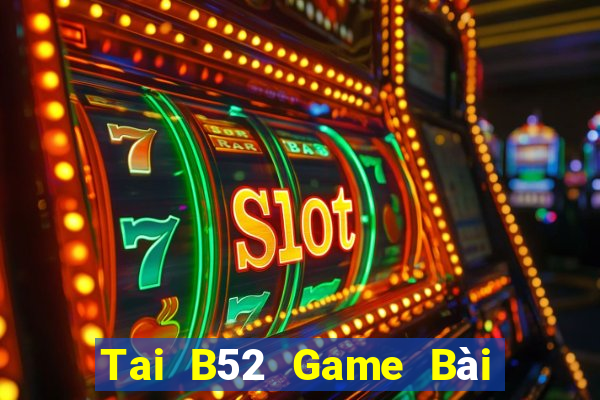 Tai B52 Game Bài Quốc Tế