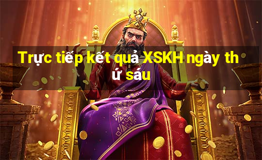 Trực tiếp kết quả XSKH ngày thứ sáu