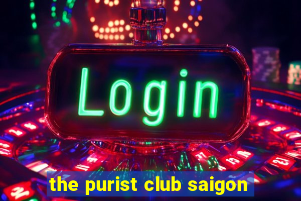 the purist club saigon