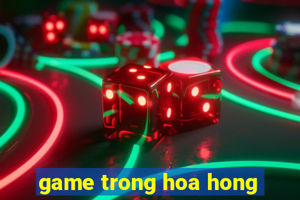 game trong hoa hong