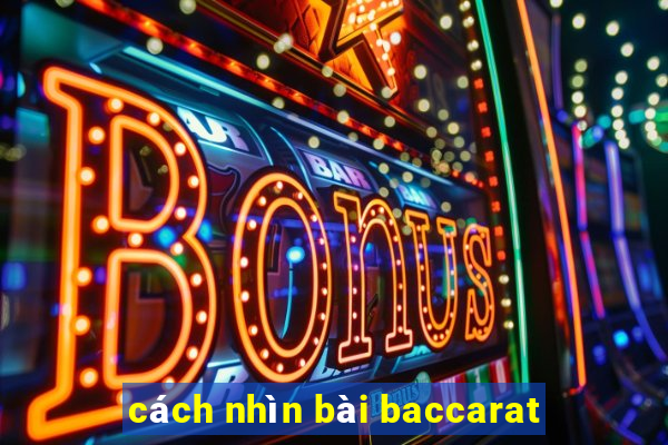 cách nhìn bài baccarat