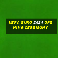 uefa euro 2024 opening ceremony