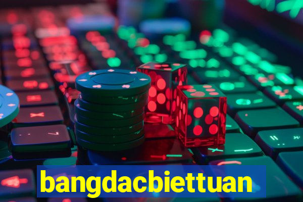 bangdacbiettuan