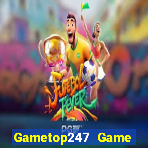 Gametop247 Game Bài Giải Trí