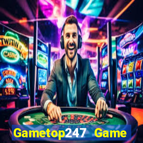 Gametop247 Game Bài Giải Trí